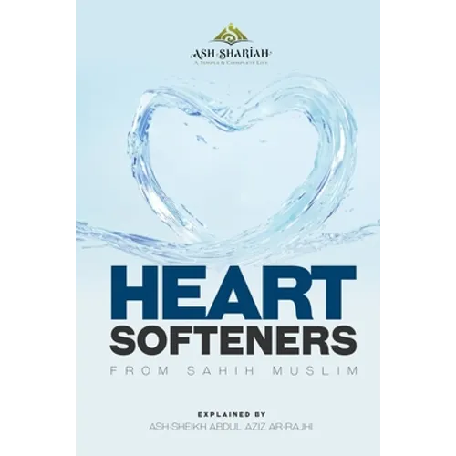 Heart Softeners from Sahih Muslim: Explained by Ash-Sheikh Abdul Aziz Ar-Rajhi - Paperback