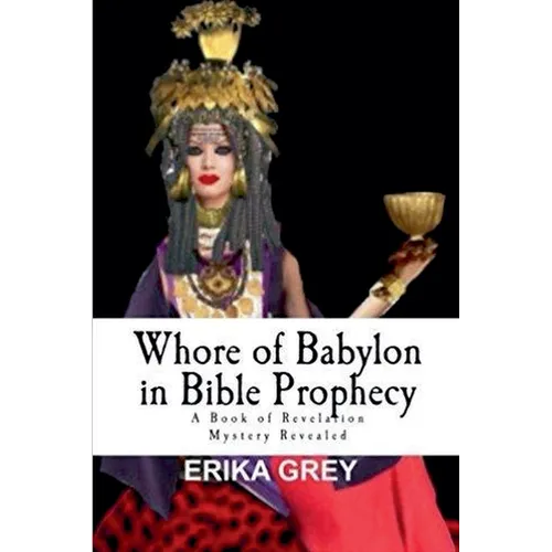 Whore of Babylon in Bible Prophecy: A Book of Revelation Mystery Revealed - Paperback