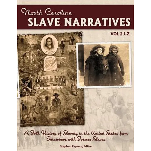 The North Carolina Slave Narratives, Volume 2 J-Z: A Folk History Of Slavery in the United States From Interviews With Former Slaves - Paperback