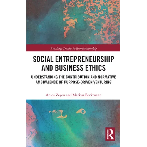 Social Entrepreneurship and Business Ethics: Understanding the Contribution and Normative Ambivalence of Purpose-Driven Venturing - Paperback