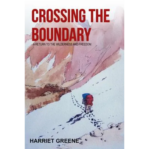 Crossing The Boundary: A Return to the Wilderness and Freedom - Paperback