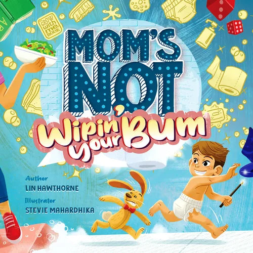 Mom's Not Wipin' Your Bum: Learning Independence and Confidence Through Potty Training - Hardcover