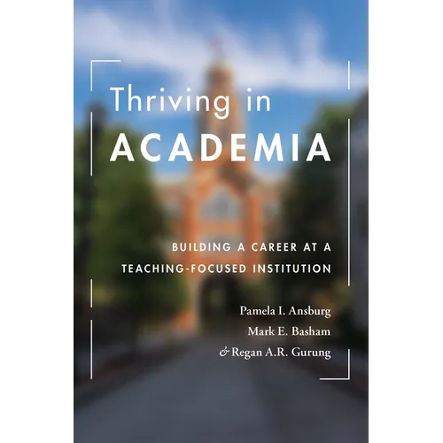 Thriving in Academia: Building a Career at a Teaching-Focused Institution - Paperback