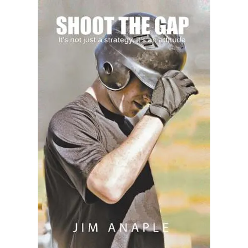 Shoot the Gap: It's Not Just a Strategy, It's an Attitude - Hardcover