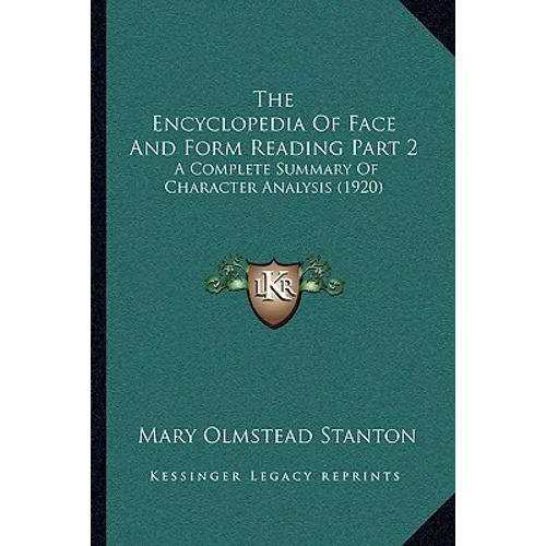 The Encyclopedia Of Face And Form Reading Part 2: A Complete Summary Of Character Analysis (1920) - Paperback