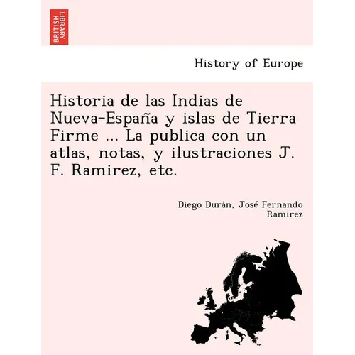Historia de las Indias de Nueva-España y islas de Tierra Firme ... La publica con un atlas, notas, y ilustraciones J. F. Ramirez, etc. - Paperback