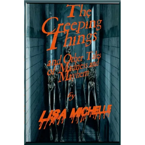 The Creeping Things: : And Other Tales of Madness & Mayhem - Paperback