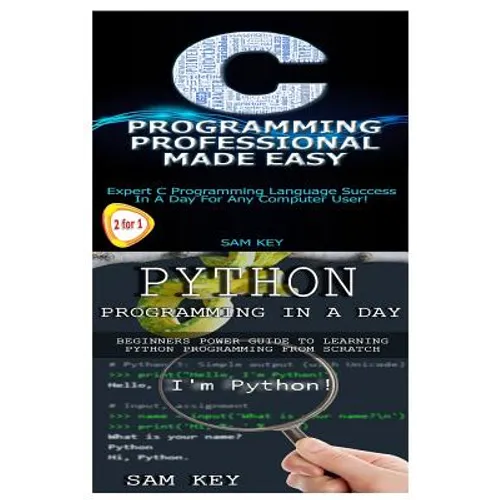 Python Programming in a Day & C Programming Professional Made Easy - Paperback