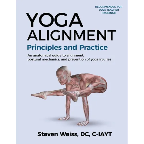 Yoga Alignment Principles and Practice B&W edition: An anatomical guide to alignment, postural mechanics, and the prevention of yoga injuries - Paperback