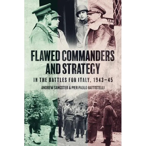 Flawed Commanders and Strategy in the Battles for Italy, 1943-45 - Hardcover