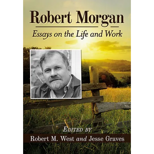 Robert Morgan: Essays on the Life and Work - Paperback
