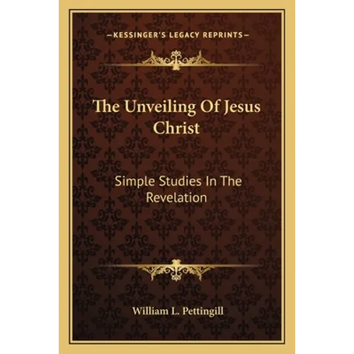 The Unveiling of Jesus Christ: Simple Studies in the Revelation - Paperback