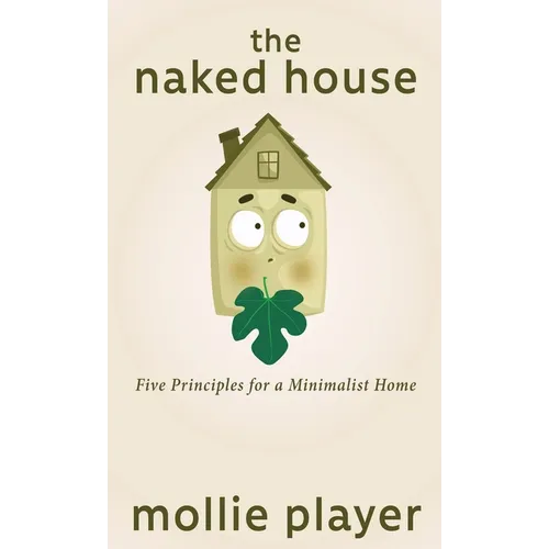 The Naked House: Five Principles for a Minimalist Home - Hardcover
