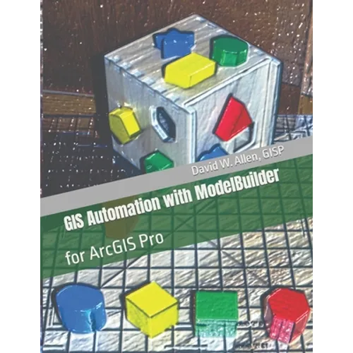 GIS Automation with ModelBuilder: for ArcGIS Pro - Paperback