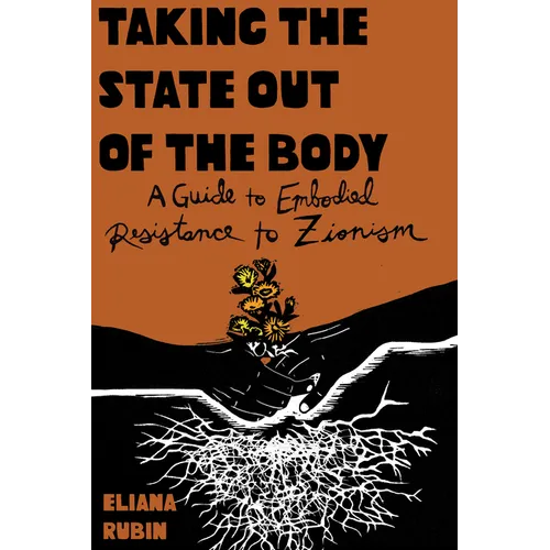 Taking the State Out of the Body: A Guide to Embodied Resistance to Zionism - Paperback