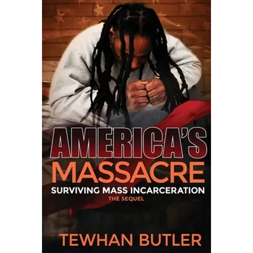 Americas Massacre The Sequel: Surviving Mass Incarceration - Paperback