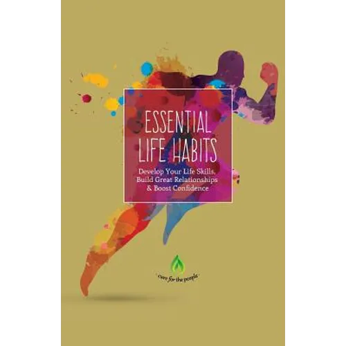 Essential Life Habits: Develop Life Skills, Great Relationships & Happiness - Paperback
