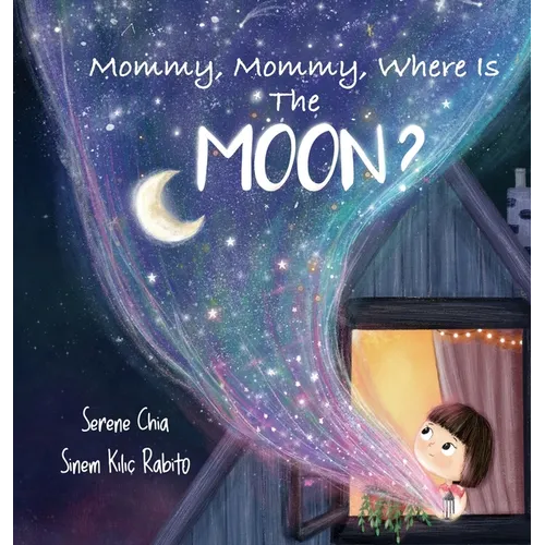 Mommy, Mommy, Where Is The Moon?: Get kids curious about the Moon - Hardcover