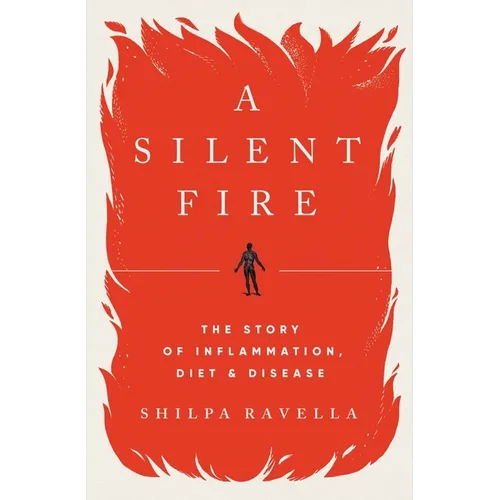 A Silent Fire: The Story of Inflammation, Diet, and Disease - Hardcover
