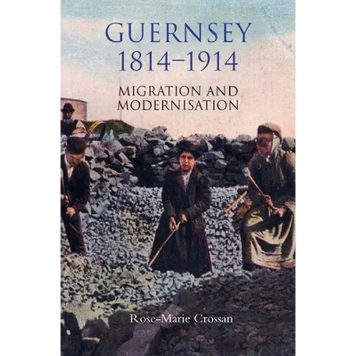 Guernsey, 1814-1914: Migration and Modernisation - Hardcover