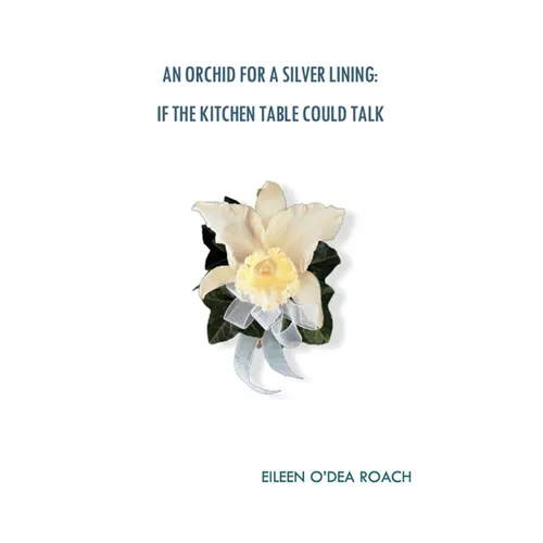 An Orchid for a Silver Lining: If the Kitchen Table Could Talk - Paperback