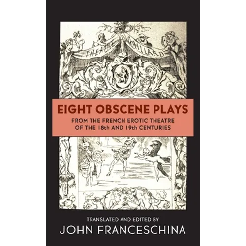Eight Obscene Plays from the French Erotic Theatre of the 18th and 19th Centuries (hardback) - Hardcover