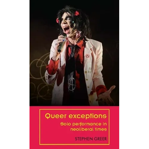 Queer Exceptions: Solo Performance in Neoliberal Times - Paperback
