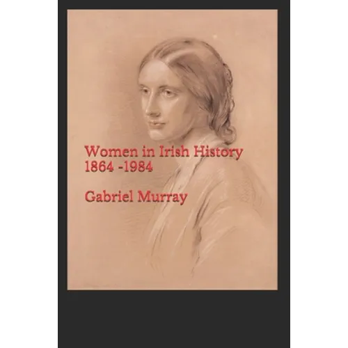 Women in Irish History;1864 -1984 - Paperback
