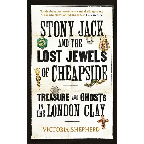 Stony Jack and the Lost Jewels of Cheapside: Treasure and Ghosts in the London Clay - Hardcover