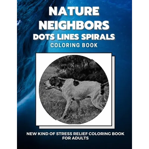 Nature Neighbors - Dots Lines Spirals Coloring Book: New kind of stress relief coloring book for adults - Paperback