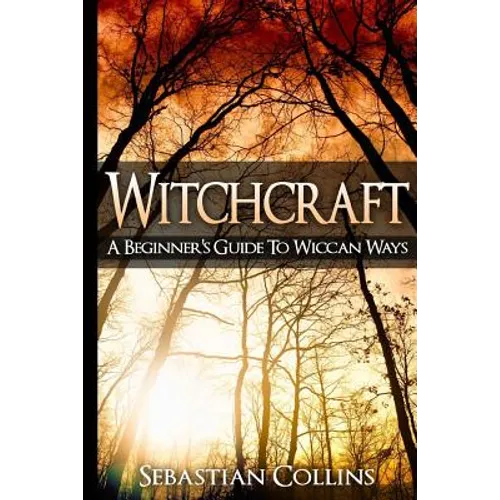 Witchcraft: A Beginner's Guide To Wiccan Ways: Symbols, Witch Craft, Love Potions Magick, Spell, Rituals, Power, Wicca, Witchcraft - Paperback