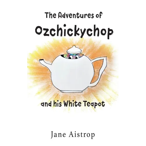 The Adventures of Ozchickychop and his White Teapot - Paperback