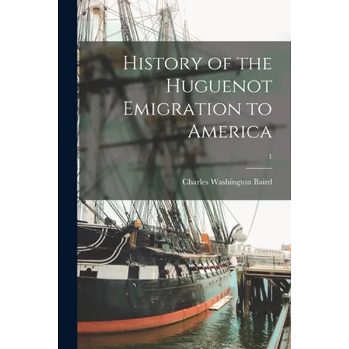History of the Huguenot Emigration to America; 1 - Paperback