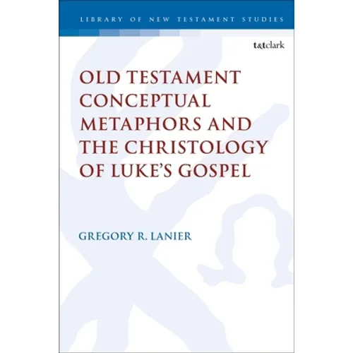 Old Testament Conceptual Metaphors and the Christology of Luke's Gospel - Paperback