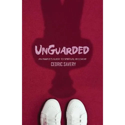 Unguarded: An Inmates Guide to Spiritual Recovery - Paperback