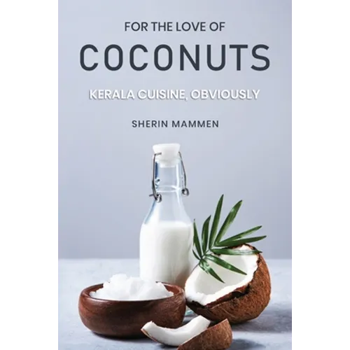 For the Love of Coconuts - Kerala Cuisine, Obviously - Paperback