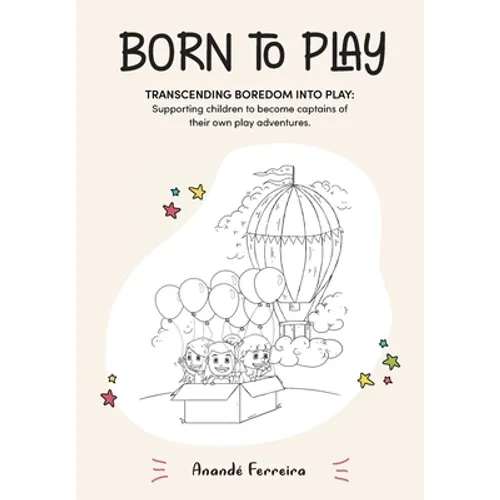 Born to Play: Transcending Boredom into Play: Supporting children to become captains of their own play adventures. - Paperback