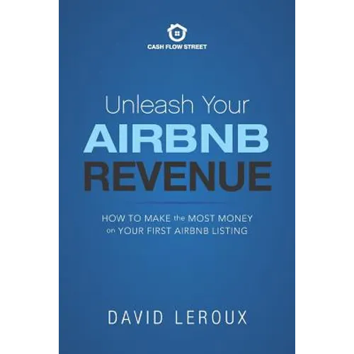 Unleash Your Airbnb Revenue: How to Make the Most Money with Your First Airbnb Listing - Paperback