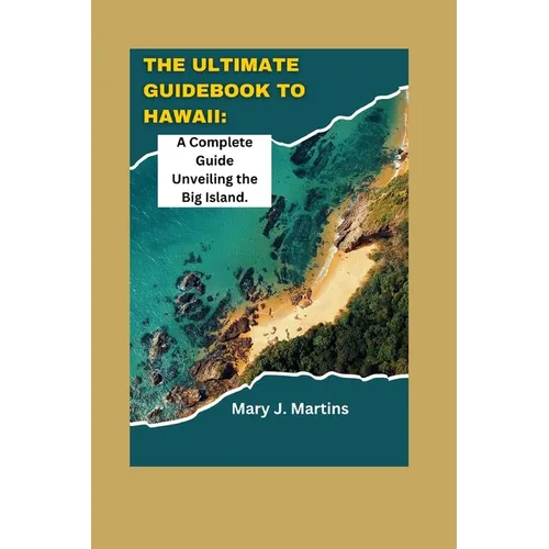 The Ultimate Guidebook to Hawaii: A Complete Guide Unveiling the Big Island - Paperback