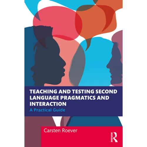 Teaching and Testing Second Language Pragmatics and Interaction: A Practical Guide - Paperback