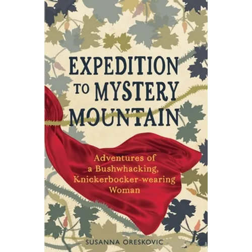 Expedition to Mystery Mountain: Adventures of a Bushwhacking, Knickerbocker-wearing Woman: (A true tale of a 1926-sytyle wilderness adventure) - Paperback