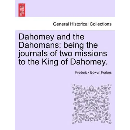 Dahomey and the Dahomans: Being the Journals of Two Missions to the King of Dahomey. - Paperback