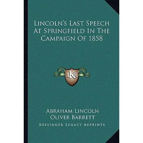 Lincoln's Last Speech At Springfield In The Campaign Of 1858 - Paperback