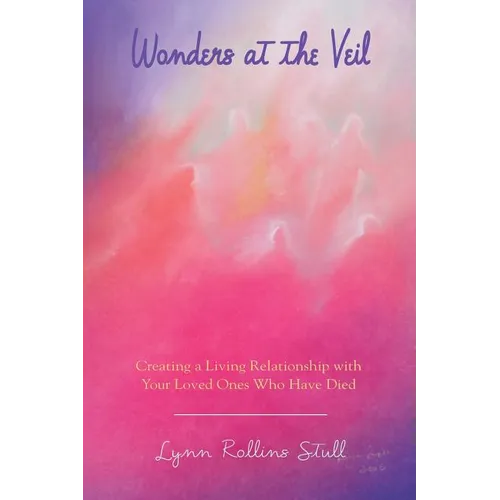 Wonders at the Veil: Creating a Living Relationship with Your Loved Ones Who Have Died - Paperback