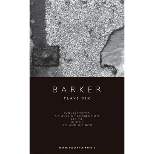Barker: Plays Six: (Uncle) Vanya; A House of Correction; Let Me; Judith; Lot and His God - Paperback