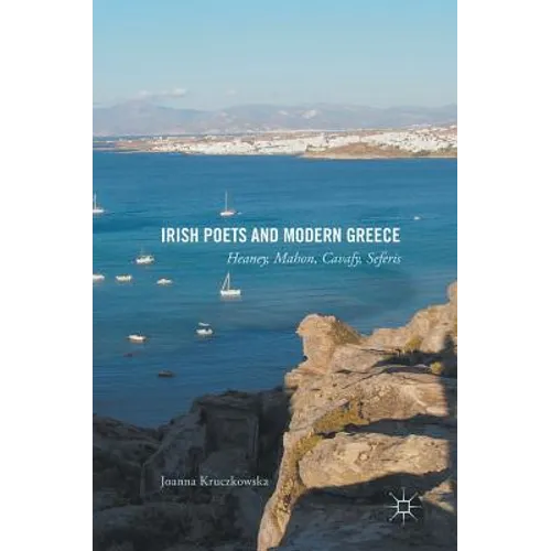 Irish Poets and Modern Greece: Heaney, Mahon, Cavafy, Seferis - Hardcover