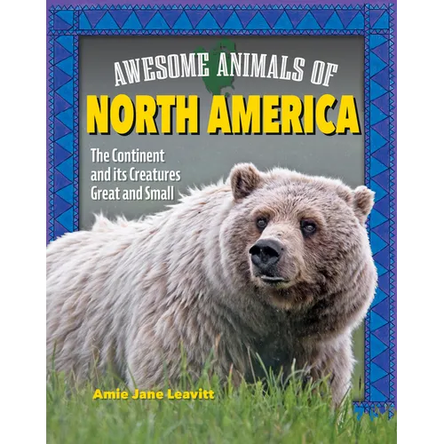 Awesome Animals of North America: The Continent and Its Creatures Great and Small - Paperback