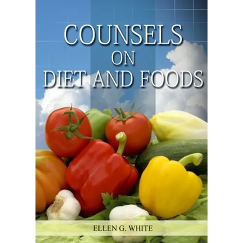 Counsels on Diet and Foods: (Biblical Principles on health, Counsels on Health, Medical Ministry, Bible Hygiene, a call to medical evangelism, San - Paperback