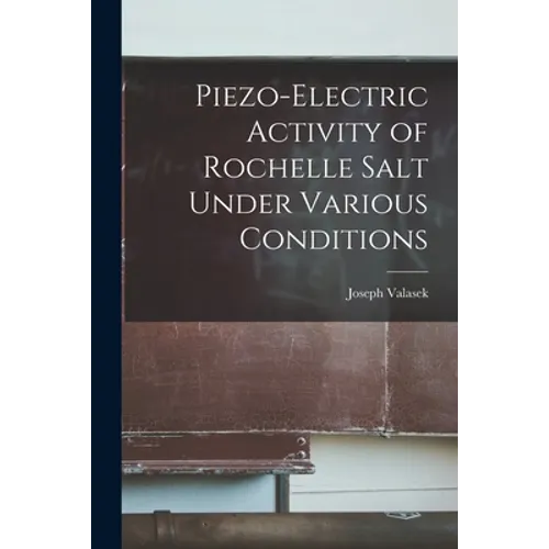 Piezo-electric Activity of Rochelle Salt Under Various Conditions - Paperback