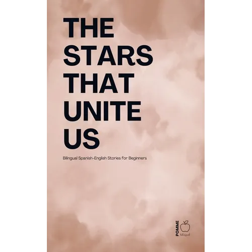 The Stars That Unite Us: Bilingual Spanish-English Stories for Beginners - Paperback